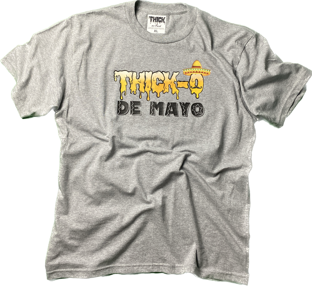 “THICK-O DE MAYO” Tee